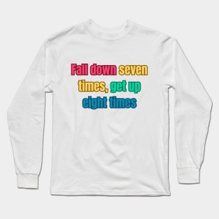 Fall down seven times, get up eight times motivational quote Long Sleeve T-Shirt